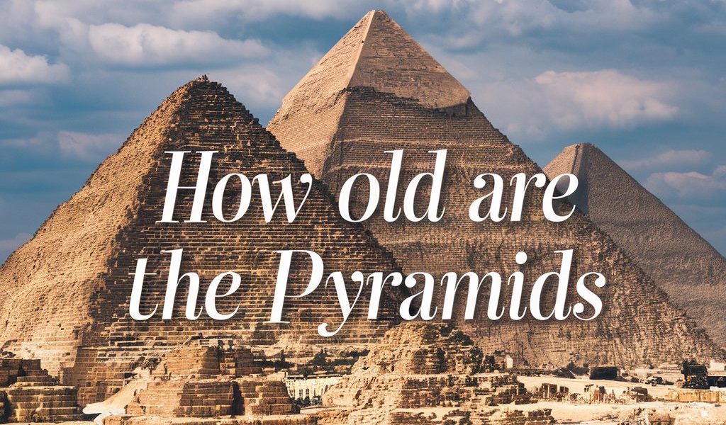 How old are the Pyramids